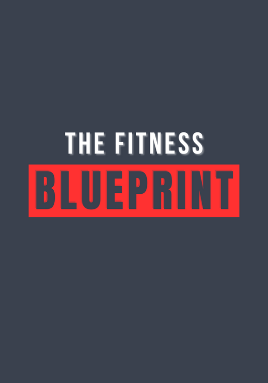 The Fitness Blueprint - Ultimate guide to fitness
